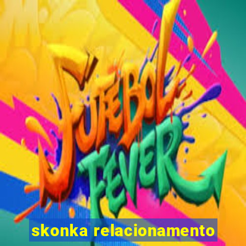 skonka relacionamento